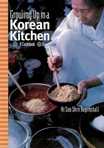 Growing Up in a Korean Kitchen: A Cookbook by Hepinstall, Hi Soo Shin