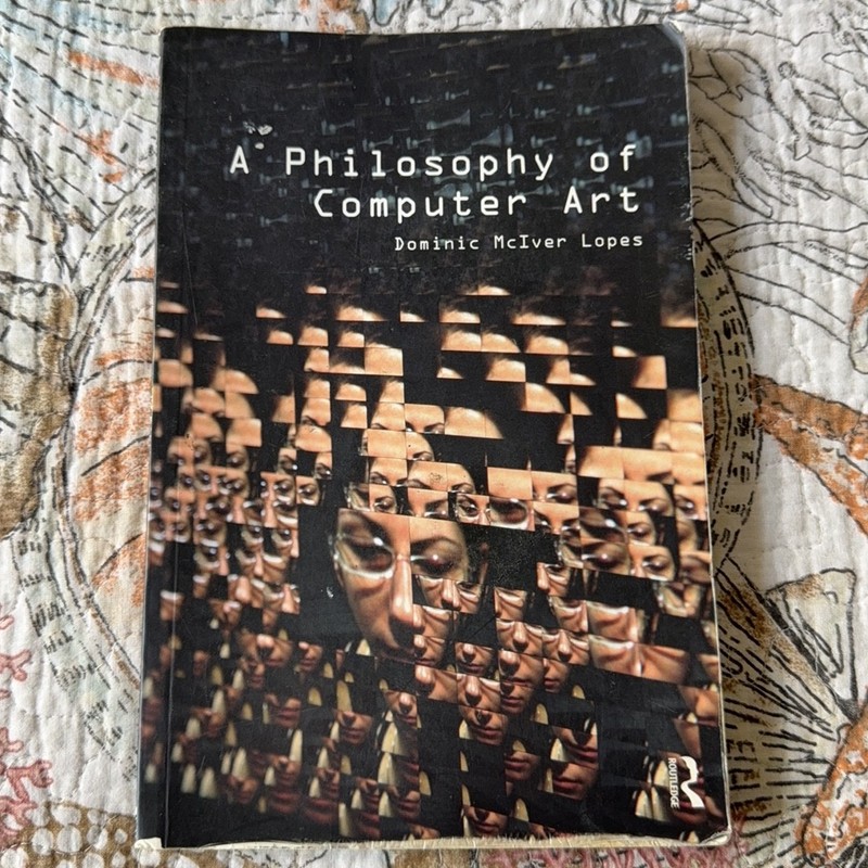 A Philosophy of Computer Art Dominic McIver Lopes Routledge Paperback 2010