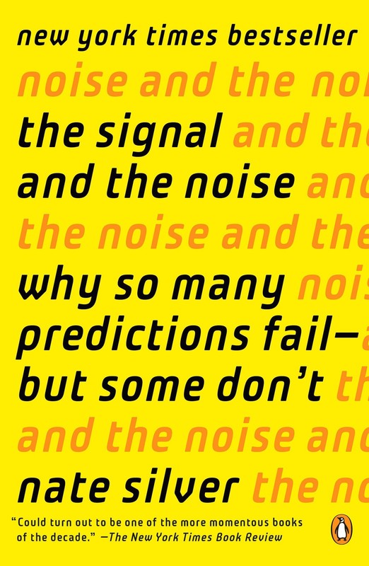 The Signal and the Noise: Why So Many Predictions Fail–but Some Don’t