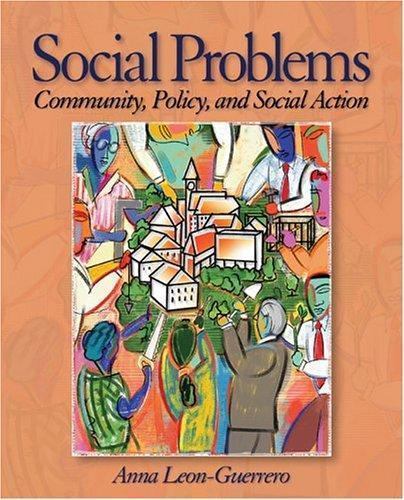 Social Problems: Community, Policy and Social Action by Leon-Guerrero, Anna