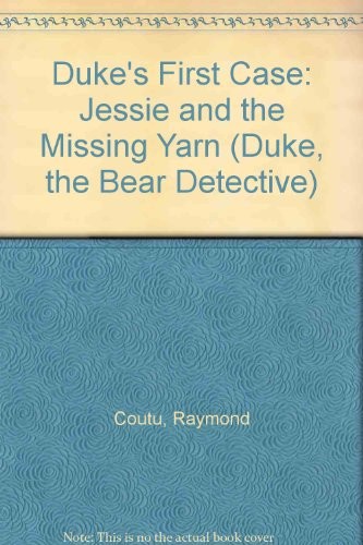 JESSIE AND THE MISSING YARN (DUKE THE BEAR DETECTIVE, CASE By Raymond Coutu VG