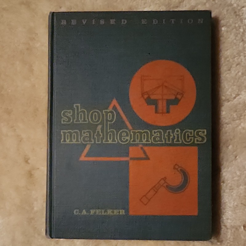 Machinist Shop Mathematics Revised Edition C. A. Felker The Bruce Publishing Co.