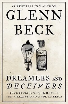 Dreamers and Deceivers : True Stories of the Heroes and Villains Who Made…