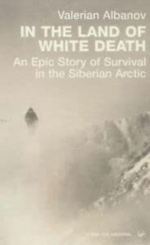 In the Land of White Death: An Epic… by Albanov, Valerian Paperback / softback