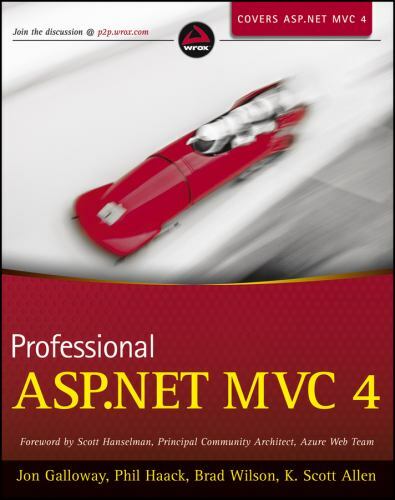 Professional ASP.NET MVC 4 Galloway, Jon, Phil Haack, Brad Wilson, K. Scott All