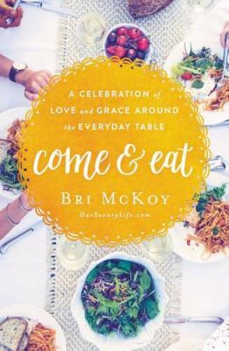 Come and Eat: A Celebration of Love and Grace Around the Everyday Table – GOOD