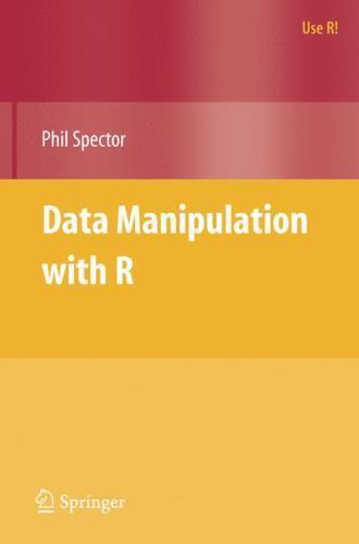Data Manipulation with R; Use R! – paperback, Phil Spector, 0387747303