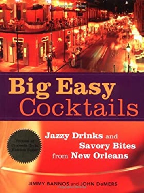 Big Easy Cocktails : Jazzy Drinks and Savory Bites from New Orlea