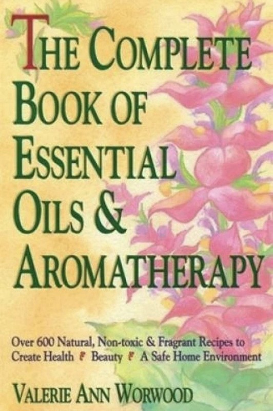 The Complete Book of Essential Oils & Aromatherapy by Valerie Ann Worwood