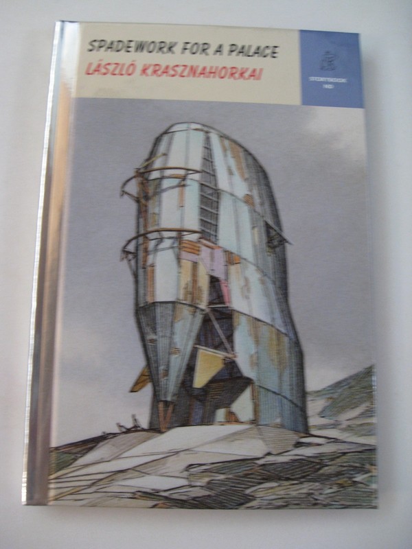Laszlo Krasznahorkai (2025 Nobel Laureate) Spadework for a Palace US HC 1st/1st