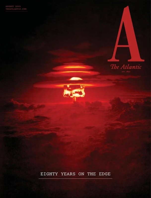 The Atlantic Magazine AUGUST 2025 Nuclear War issue: New arms race, Hollywood,
