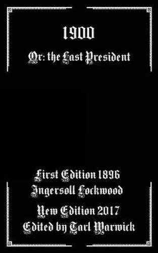 1900: Or The Last President – Paperback By Lockwood, Ingersoll – VERY GOOD