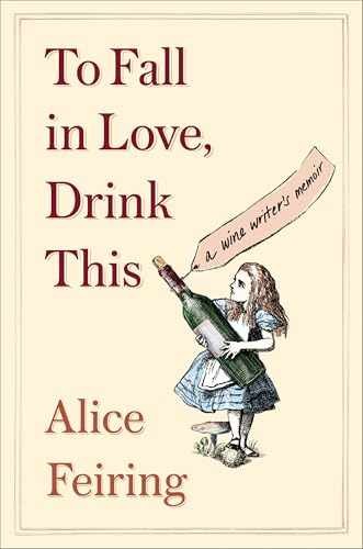 To Fall in Love, Drink This: A Wine – Paperback, by Feiring Alice – Very Good
