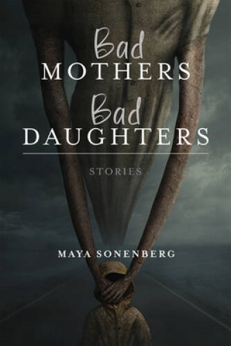 Bad Mothers, Bad Daughters (Richard Sullivan Prize in Short Fiction) – GOOD