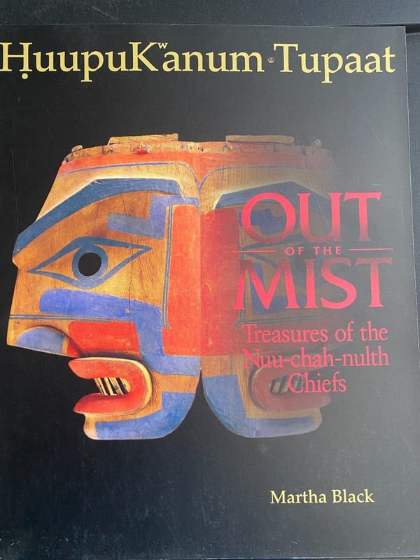 Out of the Mist: Treasures of the Nuu-Chah-Nulth Chiefs by Black, Martha