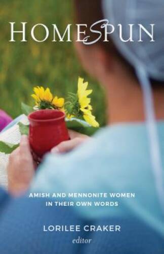 Homespun: Amish and Mennonite Women in Their Own Words – Paperback – GOOD