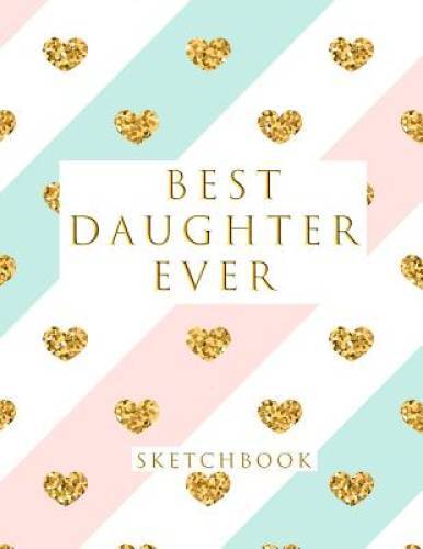 Best Daughter Ever: Blank Sketchbook, 85 x 11 inches, Sketch, Dr – VERY GOOD