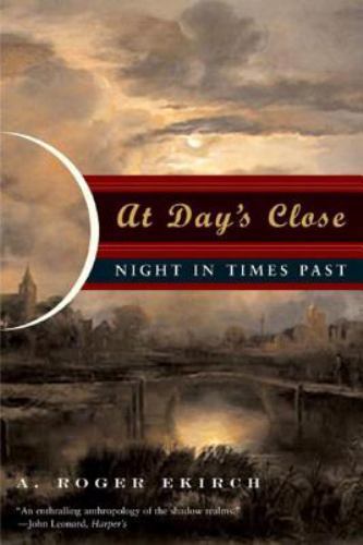 At Day’s Close: Night in Times Past by Ekirch, A. Roger