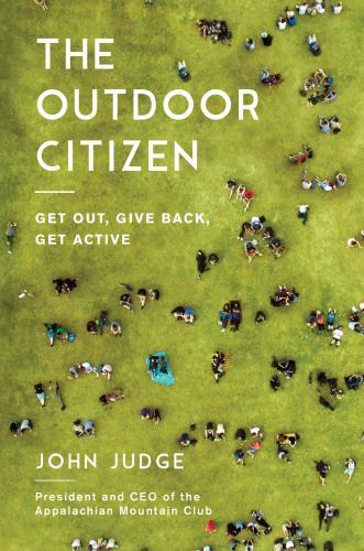 The Outdoor Citizen: Get Out, Give Back, G- John Judge, 9781948062183, hardcover