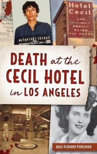 Death at the Cecil Hotel in Los Angeles by Dale Richard Perelman: New