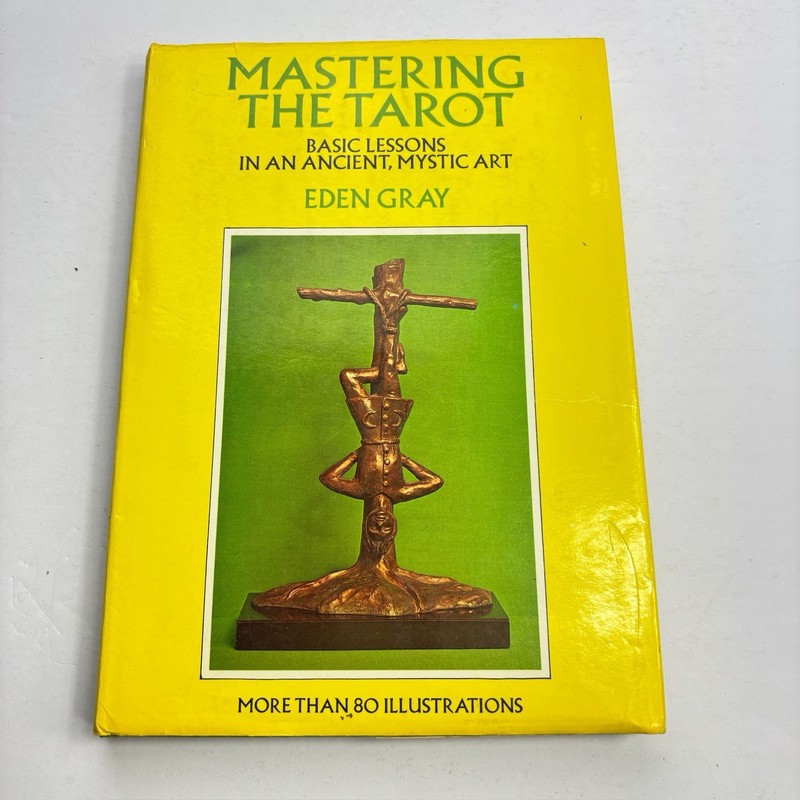 Mastering the Tarot: Basic Lessons in an Ancient, Mystic Art by Eden Gray