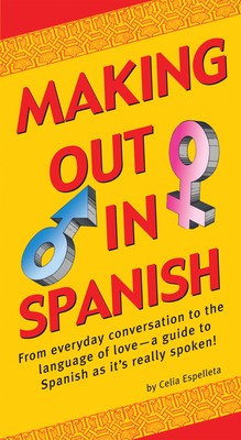 Making Out in Spanish: (spanish Phrasebook) by Espelleta, Celia