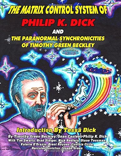 THE MATRIX CONTROL SYSTEM OF PHILIP K. DICK AND THE By Timothy Green Beckley