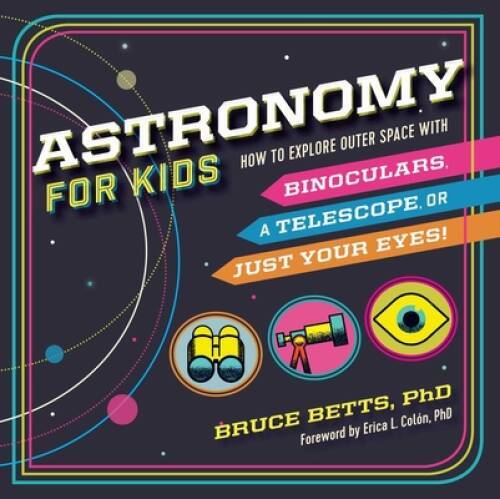Astronomy for Kids: How to Explore Outer Space with Binoculars, a Te – VERY GOOD