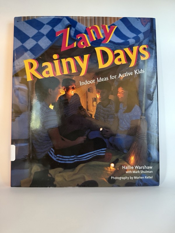 Zany Rainy Days : Indoor Ideas for Active Kids by Mark Shulman and Hallie…