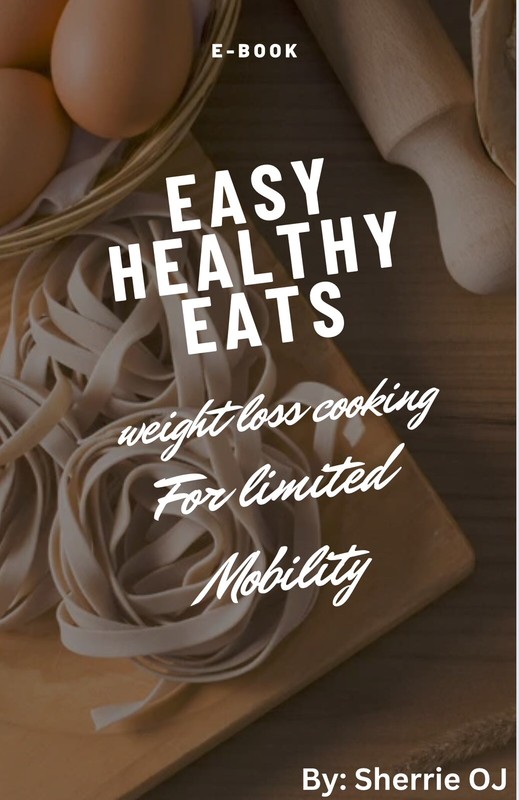 Easy Healthy Eats – Weight loss Cooking For Those With Limited Mobility