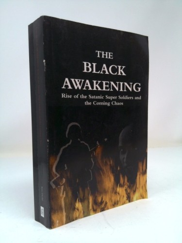 The Black Awakening: Rise of Satanic Super Soldiers and the Coming… (1st Ed)