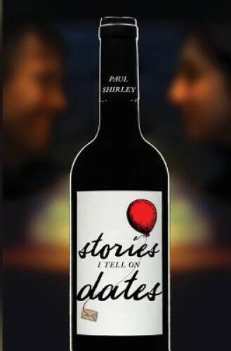 Stories I Tell On Dates – Paperback By Shirley, Paul – VERY GOOD