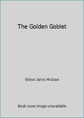 The Golden Goblet by Eloise Jarvis McGraw
