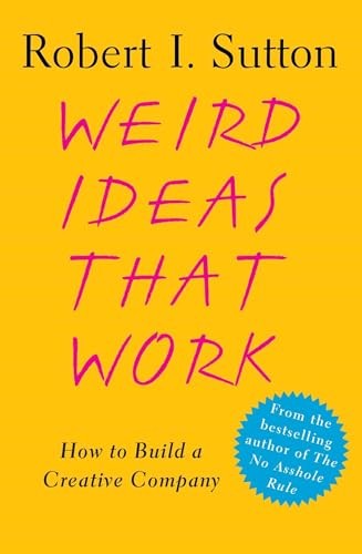 Weird Ideas That Work: How to Build…, Sutton, Robert