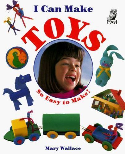 I Can Make Toys (I Can Make Series) by Mary Wallace