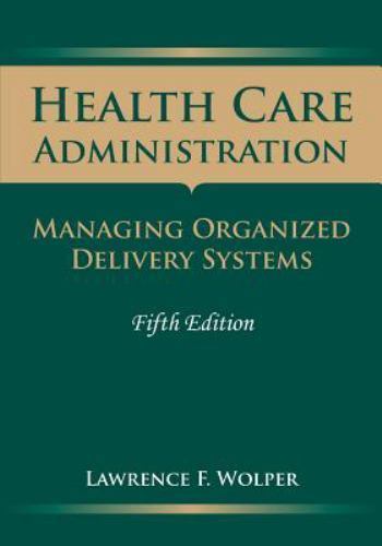 Health Care Administration: Managing Organized Delivery Systems, 5th Edition