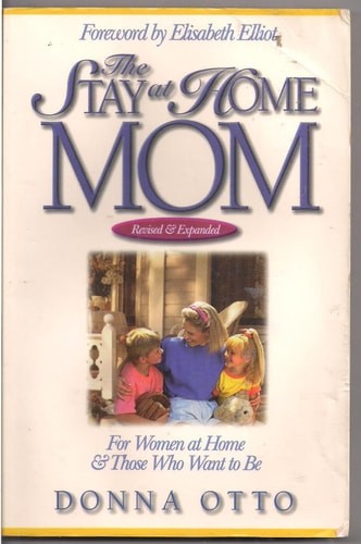 The Stay-at-Home Mom: For Women at Home And Those Who Want to Be by Otto, Donna,