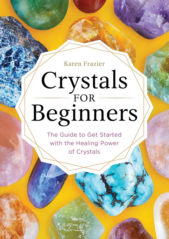 Crystals for Beginners: The Guide to Get Started with the Healing Power of C…