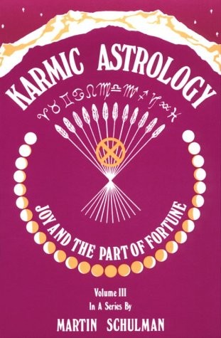 KARMIC ASTROLOGY: JOY AND THE PART OF FORTUNE [VOLUME III] By Martin Schulman