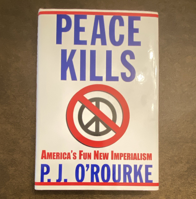 Peace Kills – P.J. O’Rourke Hardcover w/ Dust Jacket, Atlantic Monthly Press