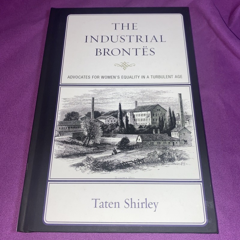 The Industrial Brontës: Advocates for Women’s Equality By Taten Shirley Hardback