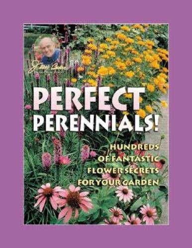 Jerry Baker’s Perfect Perennials!: Hundreds of Fantastic Flower Secrets f – GOOD