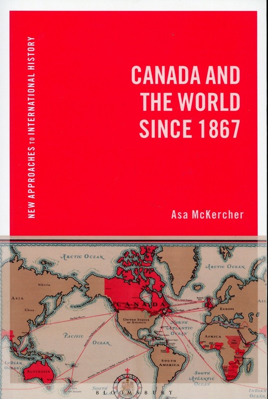 Canada and the World Since 1867 Asa McKercher (PB, 2019) VERY GOOD+