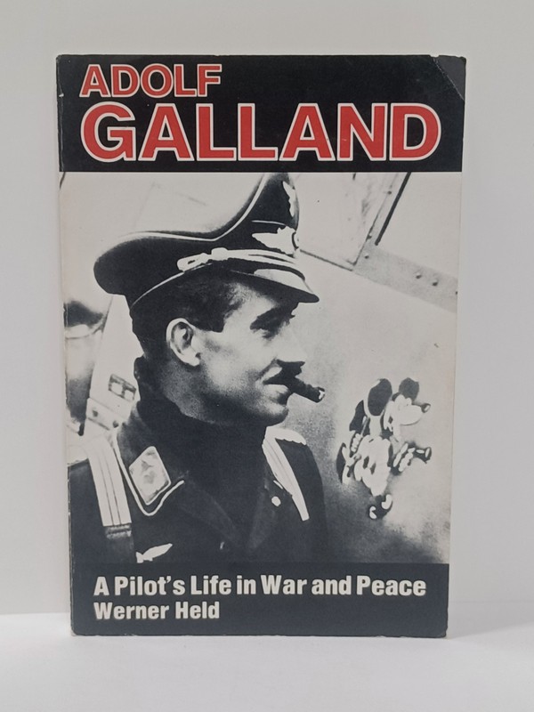 Adolf Galland A Pilot’s Life in War and Peace Werner Held 1986 Paperback