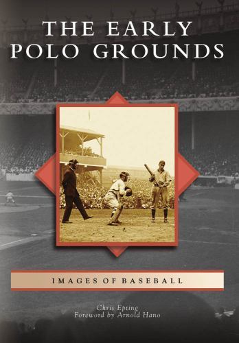 Images of Baseball Ser.: The Early Polo Grounds by Arnold Hano and Chris Epting