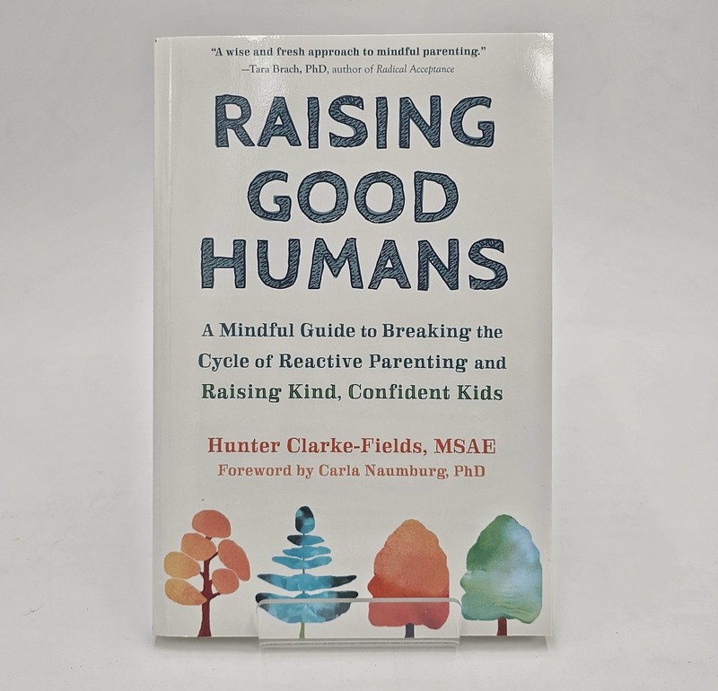 Raising Good Humans Paperback Book By Hunter Clarke-Fields MSAE – NEW