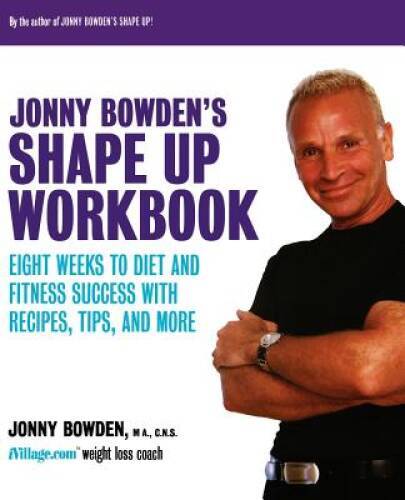 Jonny Bowden’s Shape Up Workbook: Eight Weeks to Diet and Fitness Success – GOOD