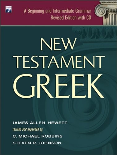 NEW TESTAMENT GREEK: A BEGINNING AND INTERMEDIATE GRAMMAR By James Allen Hewett