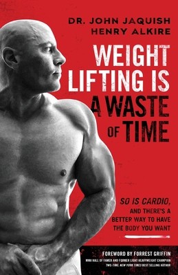 Weight Lifting Is a Waste of Time: So Is Cardio, and There’s a Better Way to…