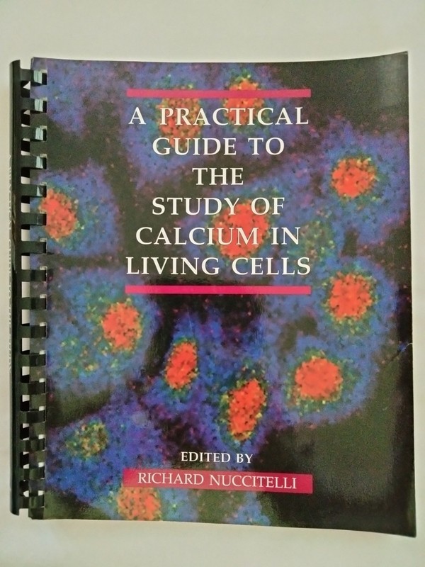 Methods in Cell Biology Ser.: Practical Guide to the Study of Calcium in Living